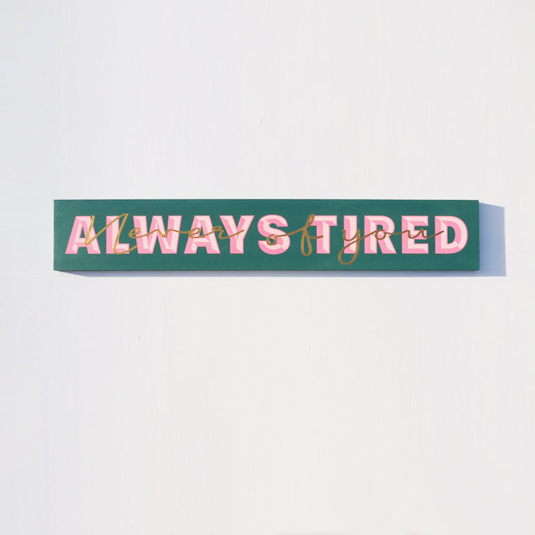 Always Tired, Never Of You