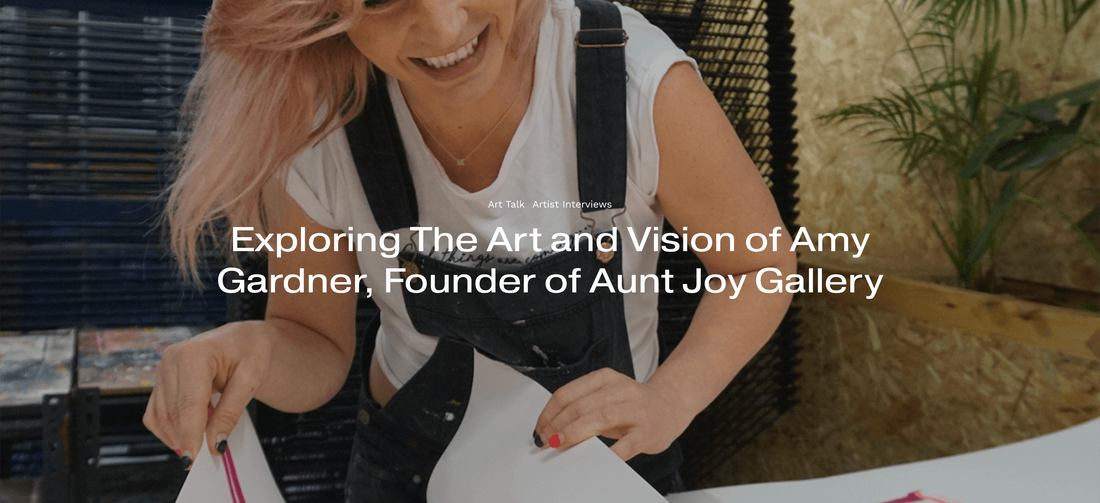 Exploring The Art and Vision of Amy Gardner, Founder of Aunt Joy Gallery
